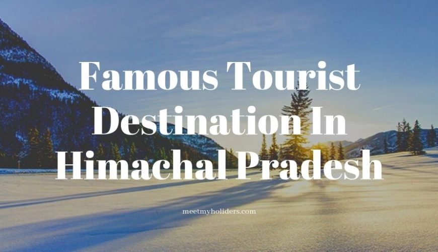 List of Famous Tourist Destination In Himachal Pradesh- An Infographic