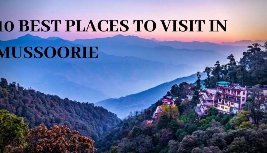 10 Best Places to Visit In Mussoorie- An Infographic