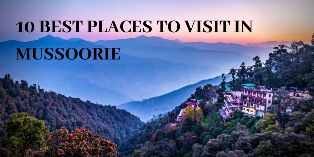 10 Best Places to Visit In Mussoorie- An Infographic