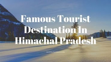 List of Famous Tourist Destination In Himachal Pradesh- An Infographic