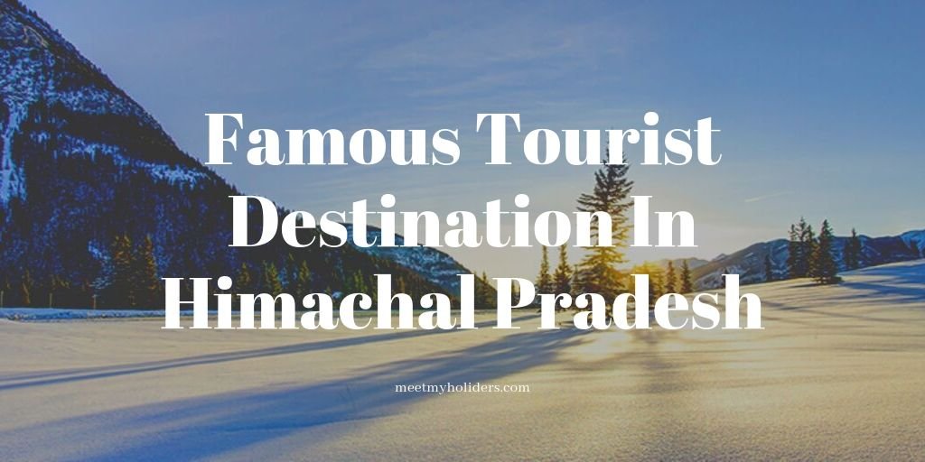 List of Famous Tourist Destination In Himachal Pradesh- An Infographic