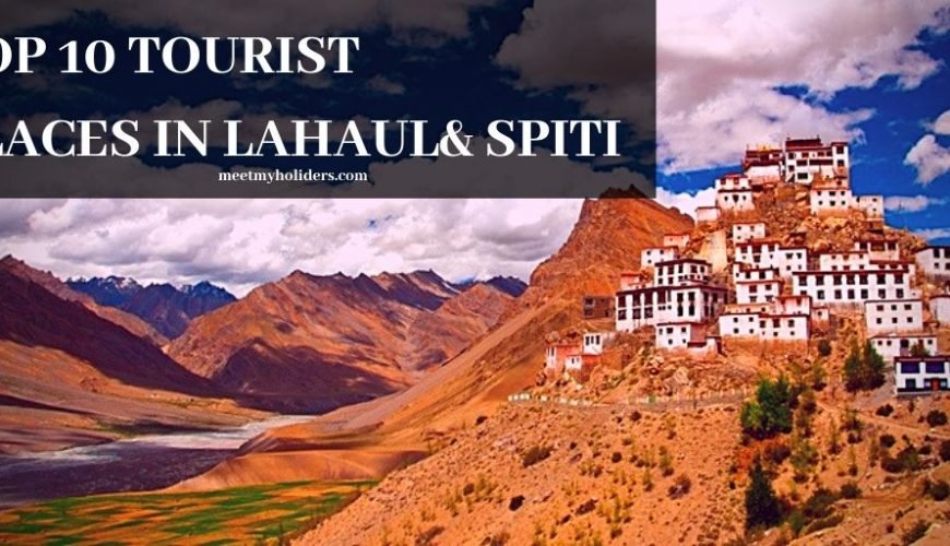 Top 10 Tourist Places In Lahaul & Spiti- An Infographic